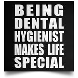 Being Dental Hygienist Makes Life Special - Poster Square