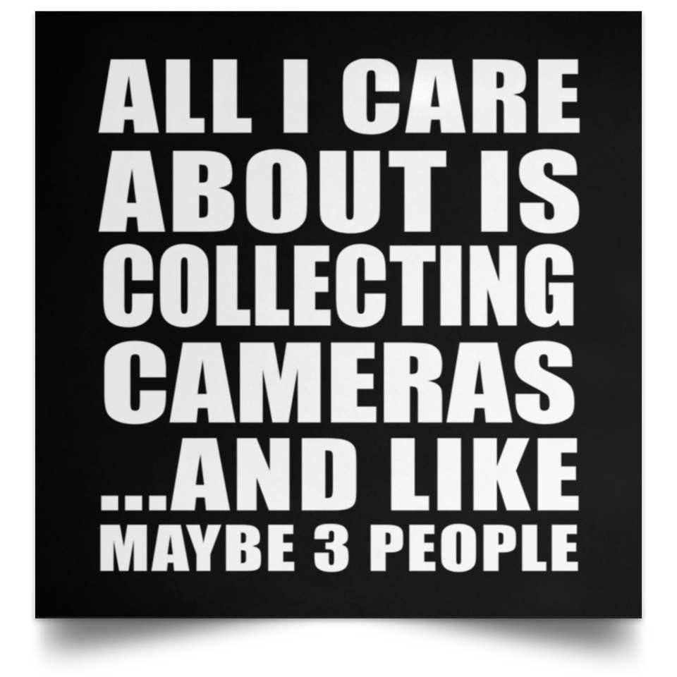 All I Care About Is Collecting Cameras - Poster Square