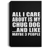 All I Care About Is My Chug Dog - Canvas Portrait