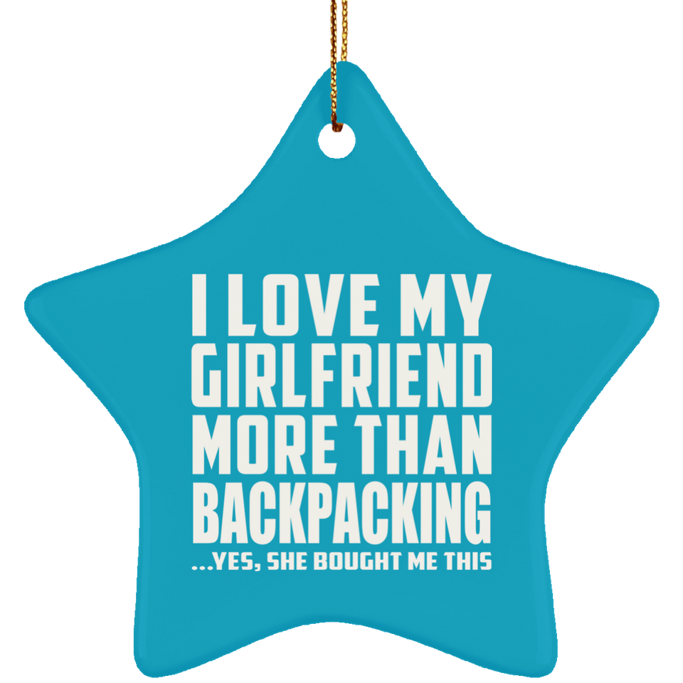 I Love My Girlfriend More Than Backpacking - Star Ornament