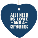 All I Need Is Love And A Greyhound Dog - Heart Ornament