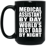 Medical Assistant By Day World's Best Dad By Night - 15 Oz Coffee Mug
