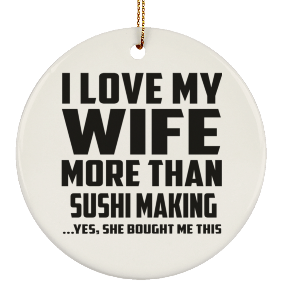 I Love My Wife More Than Sushi Making - Circle Ornament