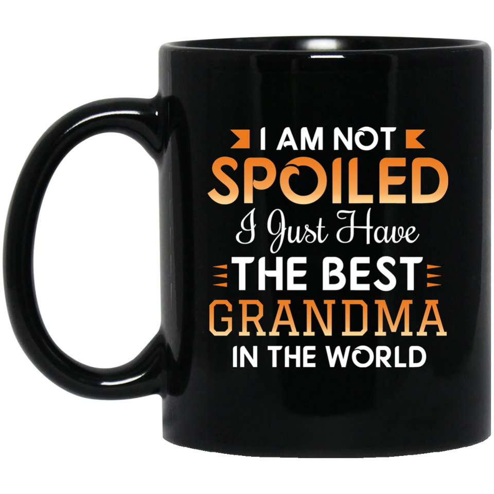 I Am Not Spoiled I Just Have The Best Grandma In The World - 11 Oz Coffee Mug Black