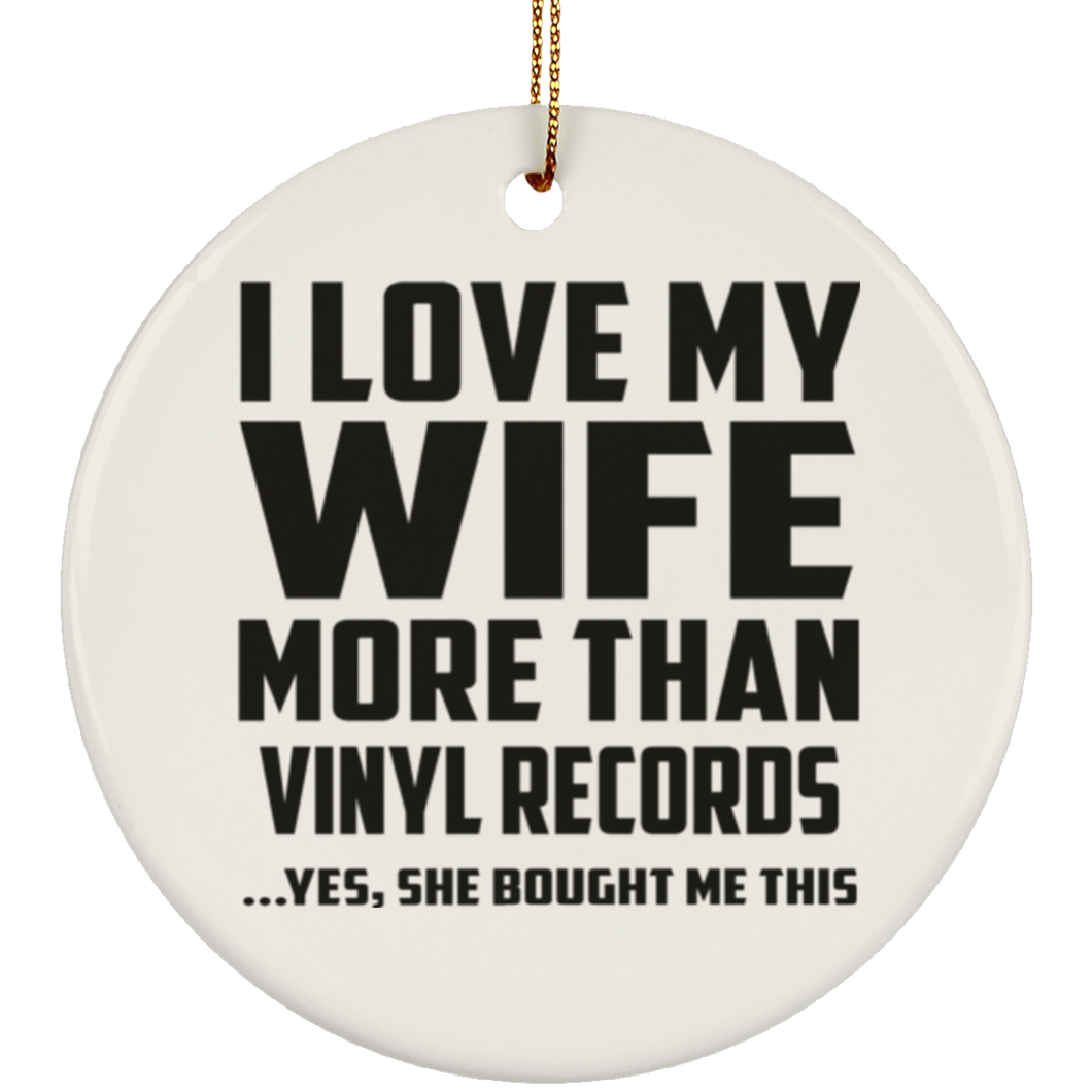 I Love My Wife More Than Vinyl Records - Circle Ornament