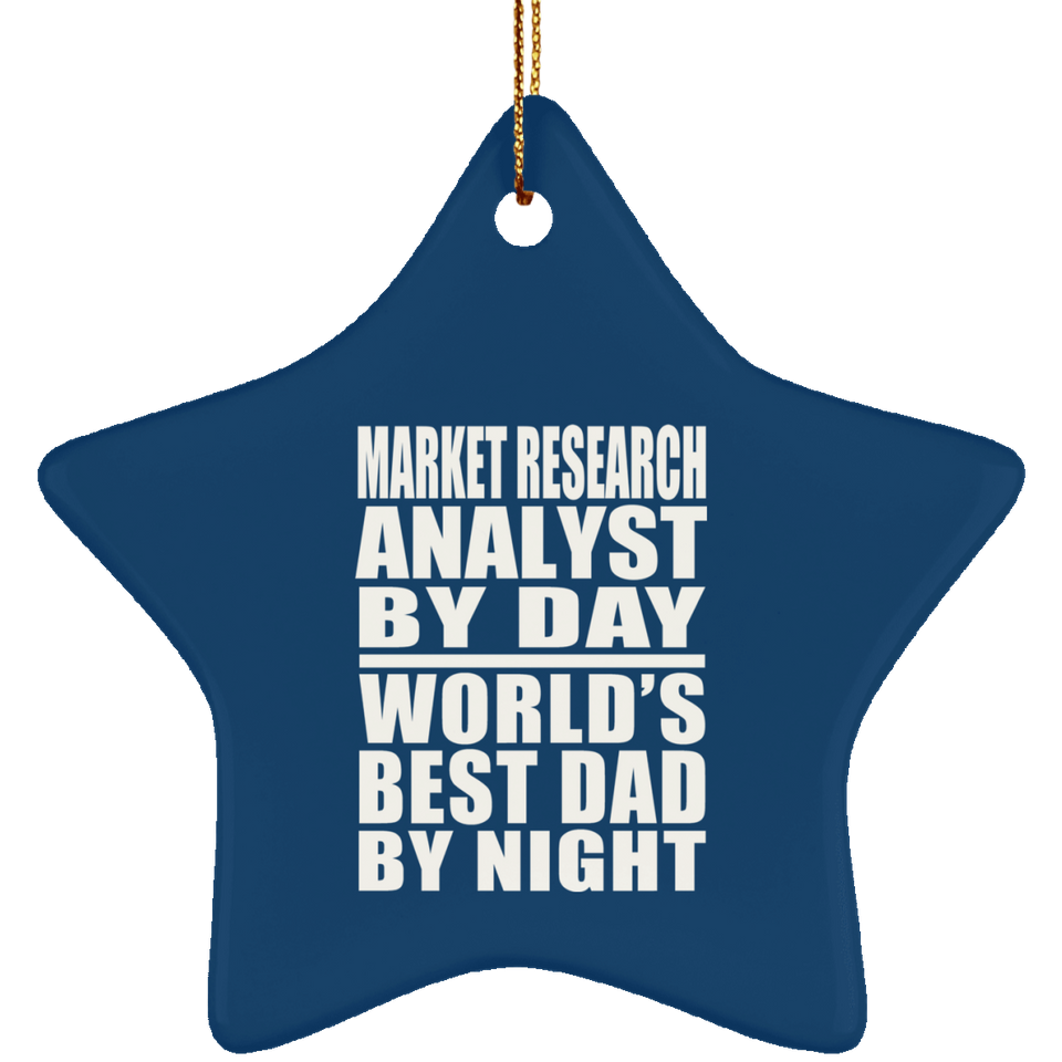 Market Research Analyst By Day World's Best Dad By Night - Star Ornament