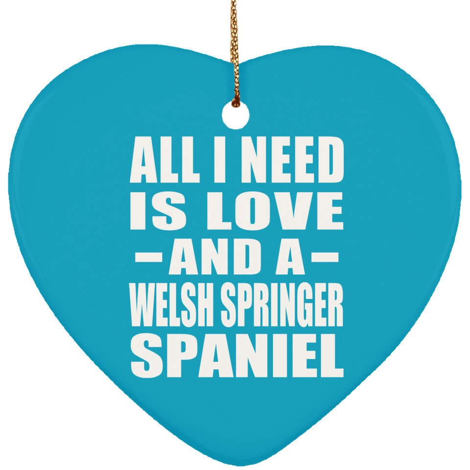 All I Need Is Love And A Welsh Springer Spaniel - Heart Ornament