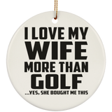 I Love My Wife More Than Golf - Circle Ornament