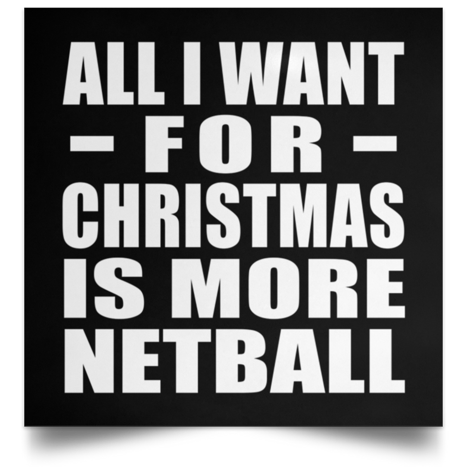 All I Want For Christmas Is More Netball - Poster Square