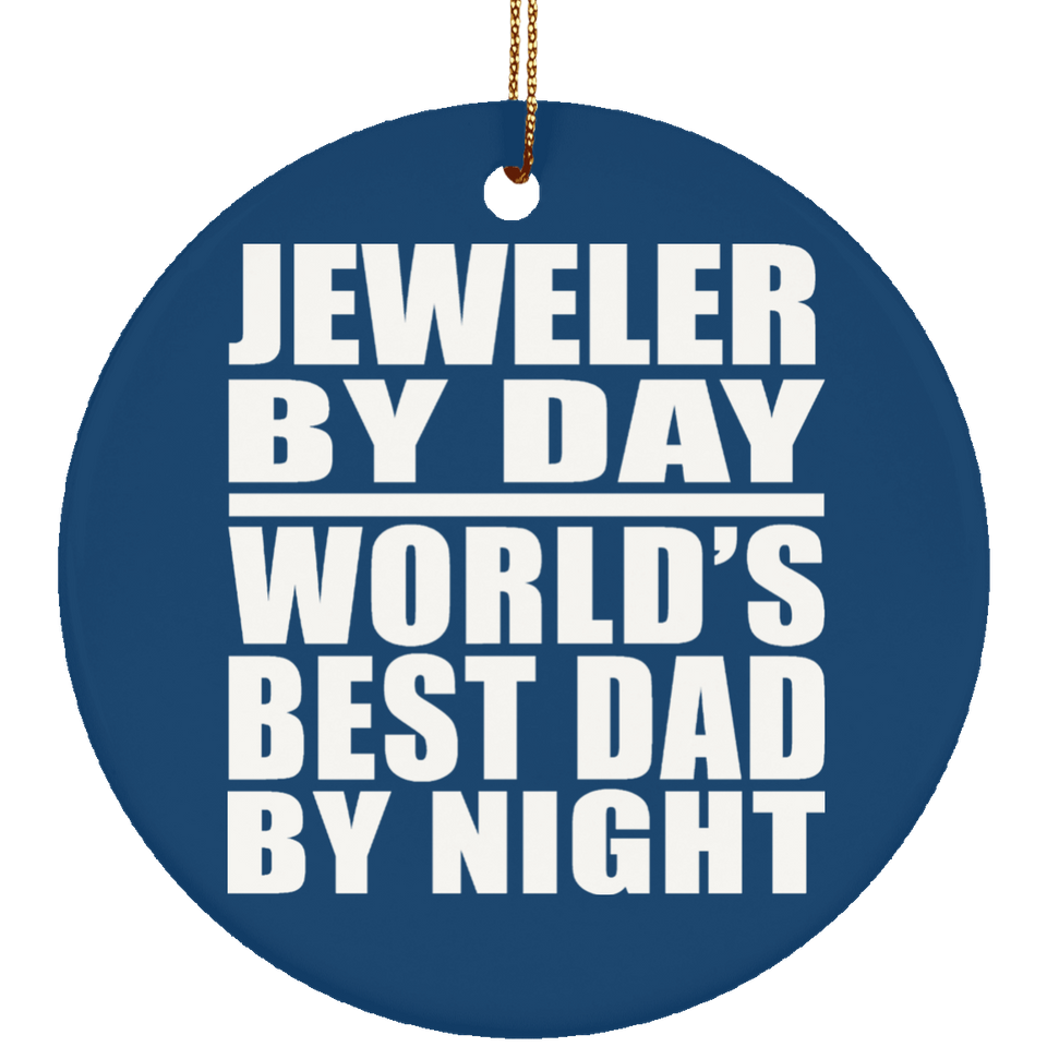 Jeweler By Day World's Best Dad By Night - Circle Ornament