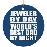 Jeweler By Day World's Best Dad By Night - Circle Ornament