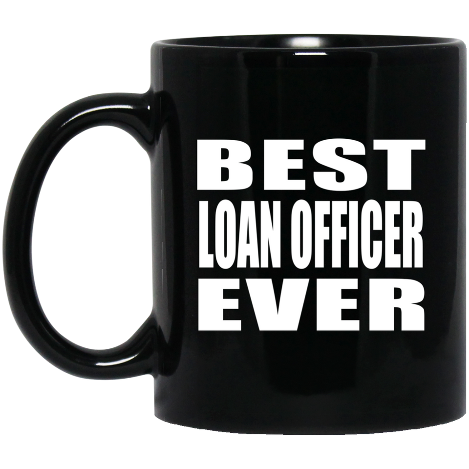 Best Loan Officer Ever - 11 Oz Coffee Mug Black