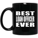 Best Loan Officer Ever - 11 Oz Coffee Mug Black
