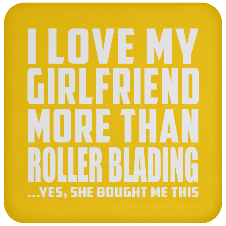 I Love My Girlfriend More Than Roller Blading - Drink Coaster
