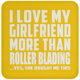 I Love My Girlfriend More Than Roller Blading - Drink Coaster