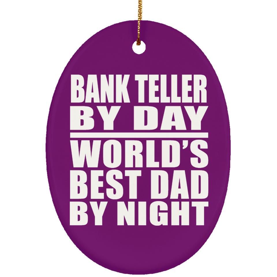 Bank Teller By Day World's Best Dad By Night - Oval Ornament