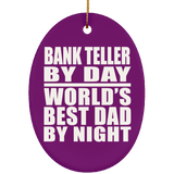 Bank Teller By Day World's Best Dad By Night - Oval Ornament