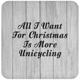 All I Want For Christmas Is More Unicycling - Drink Coaster F