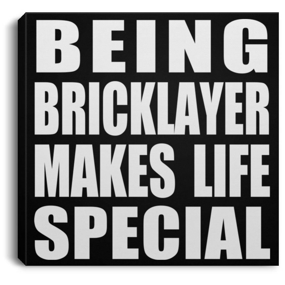 Being Bricklayer Makes Life Special - Canvas Square