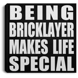 Being Bricklayer Makes Life Special - Canvas Square