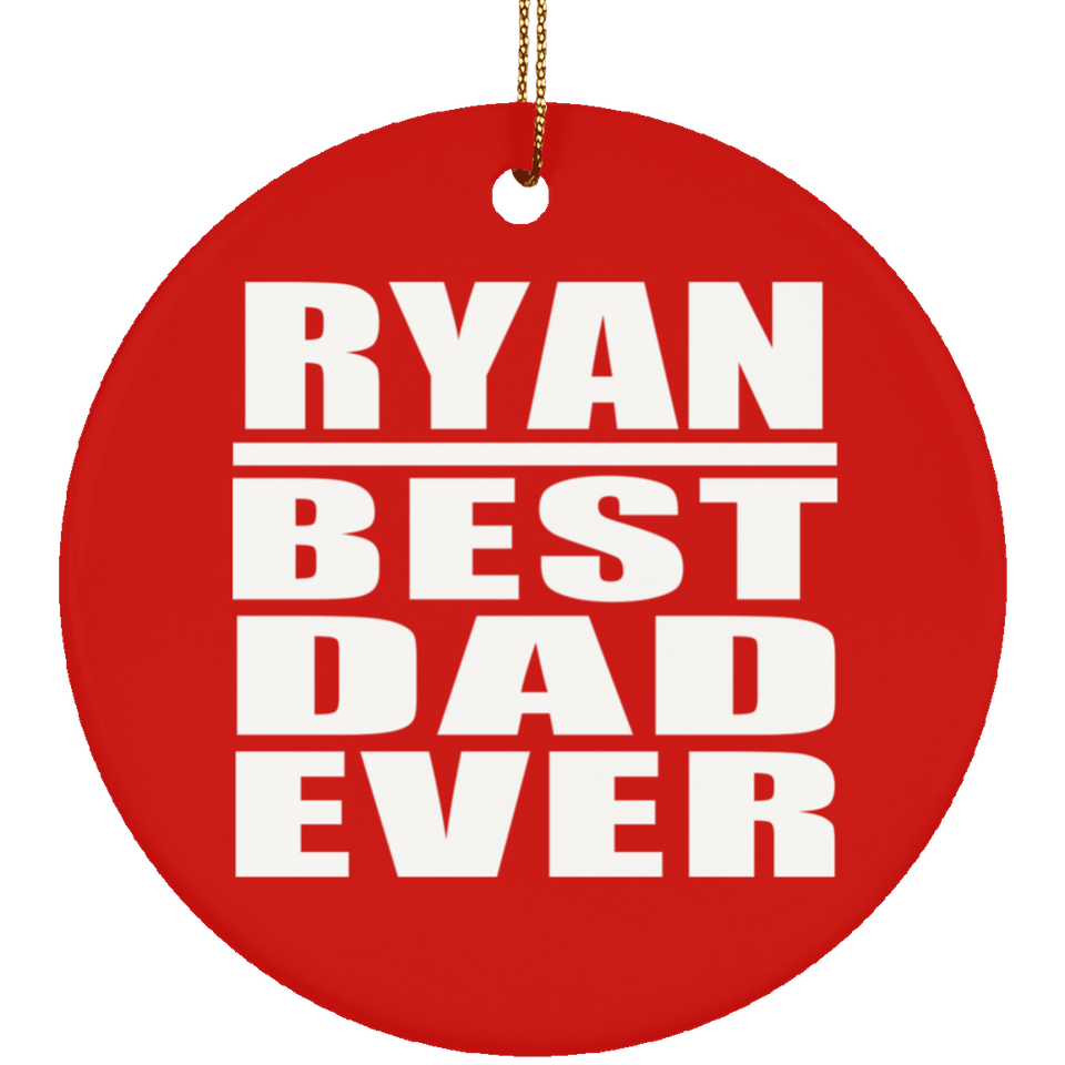 Ryan Best Dad Ever - Circle Ornament