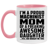 Proud Machinist Mom Of Awesome Daughter - 11oz Accent Mug Pink