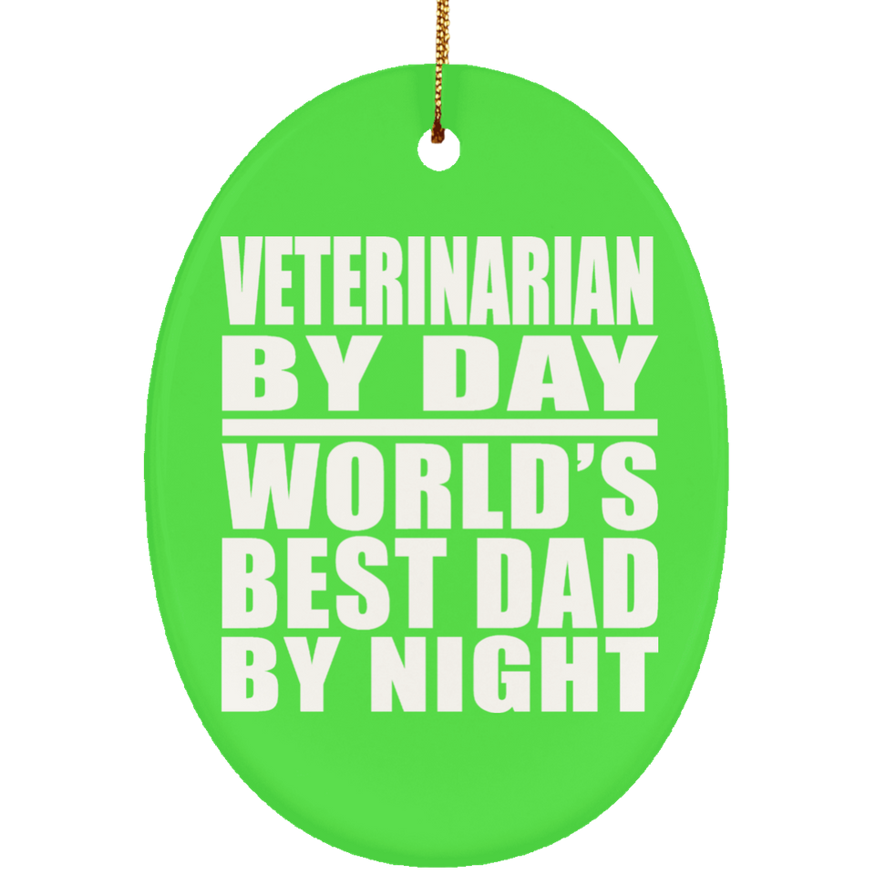 Veterinarian By Day World's Best Dad By Night - Oval Ornament