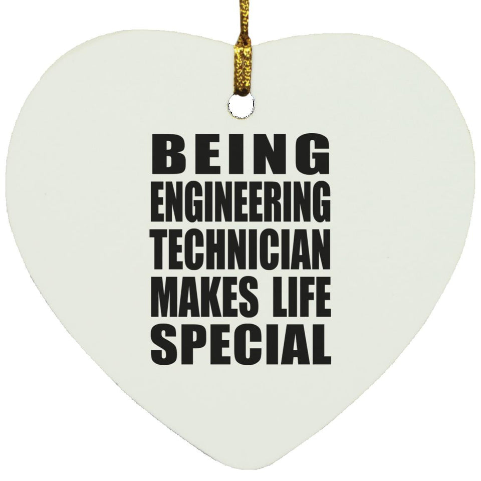 Being Engineering Technician Makes Life Special - Heart Ornament