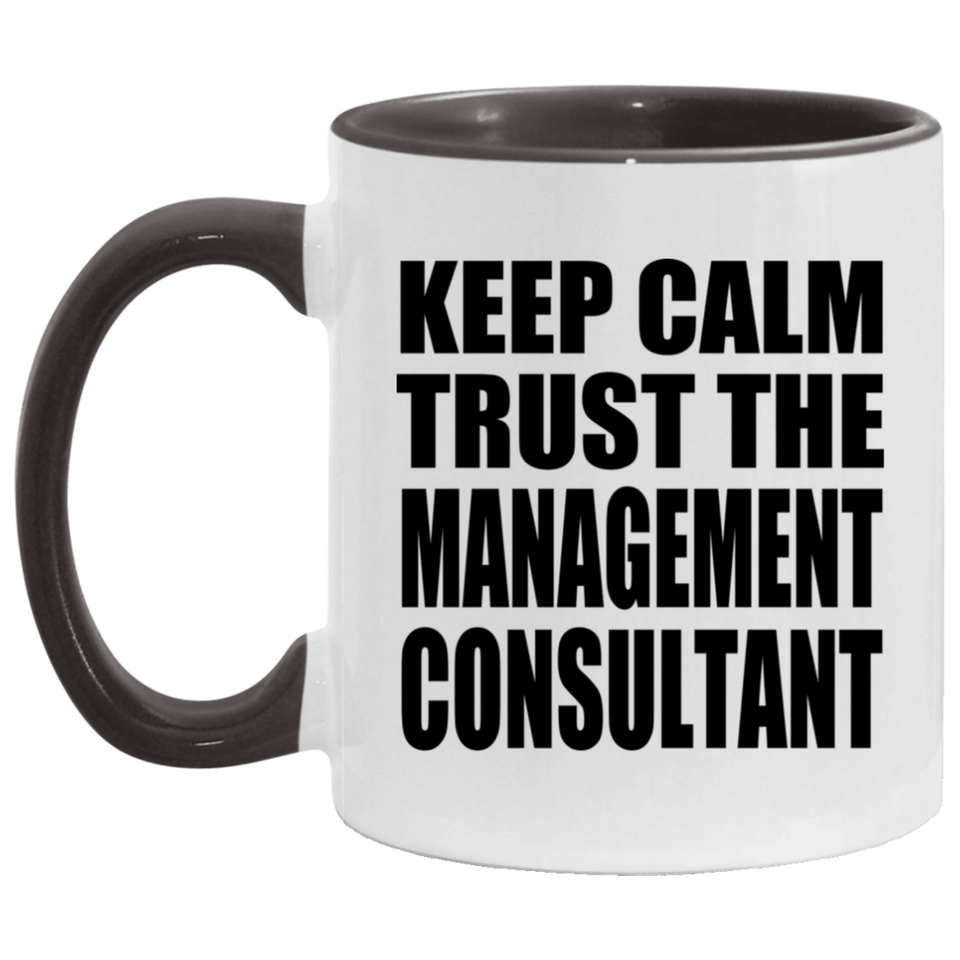 Keep Calm and Trust The Management Consultant - 11oz Accent Mug Black