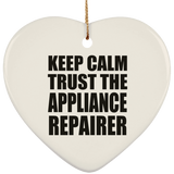 Keep Calm and Trust The Appliance Repairer - Heart Ornament
