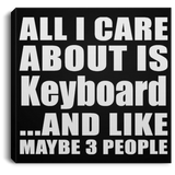 All I Care About Is Keyboard - Canvas Square