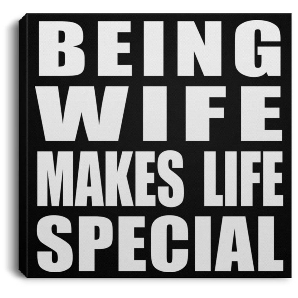 Being Wife Makes Life Special - Canvas Square