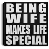Being Wife Makes Life Special - Canvas Square