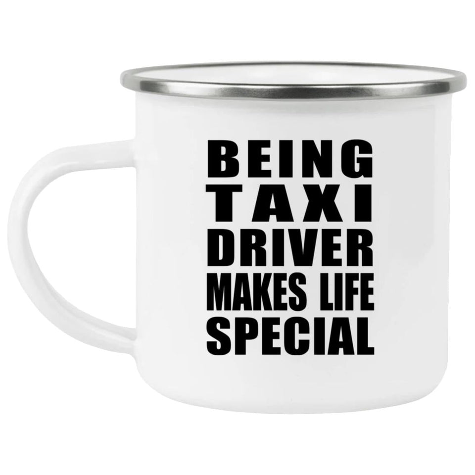 Being Taxi Driver Makes Life Special - 12oz Camping Mug