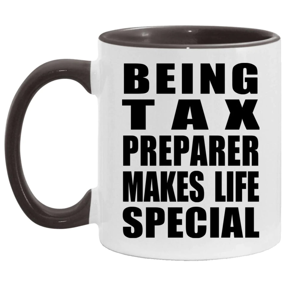 Being Tax Preparer Makes Life Special - 11oz Accent Mug Black