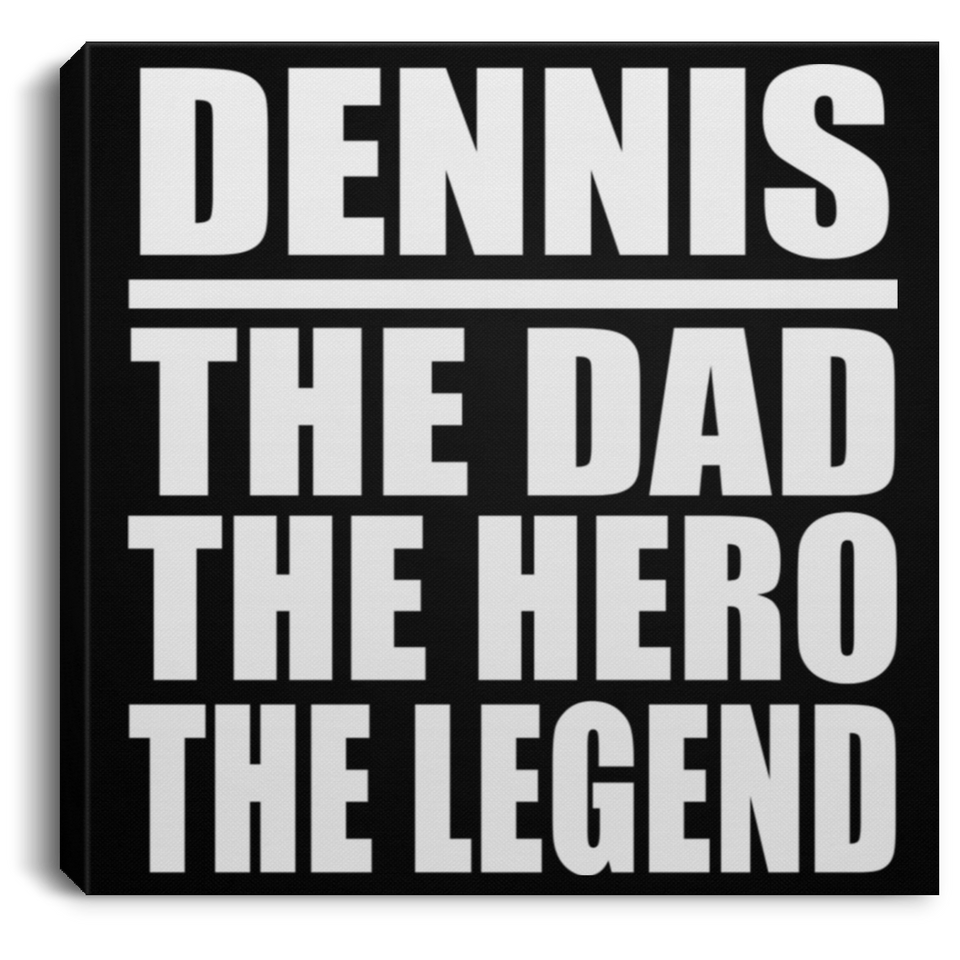 Dennis The Dad The Hero The Legend - Canvas Square