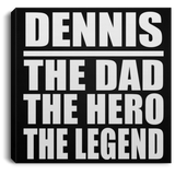 Dennis The Dad The Hero The Legend - Canvas Square