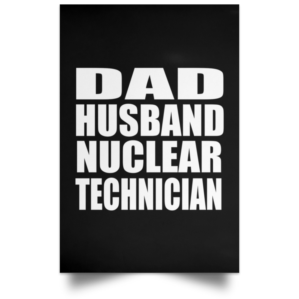Dad Husband Nuclear Technician - Poster Portrait