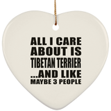 All I Care About Is Tibetan Terrier - Heart Ornament