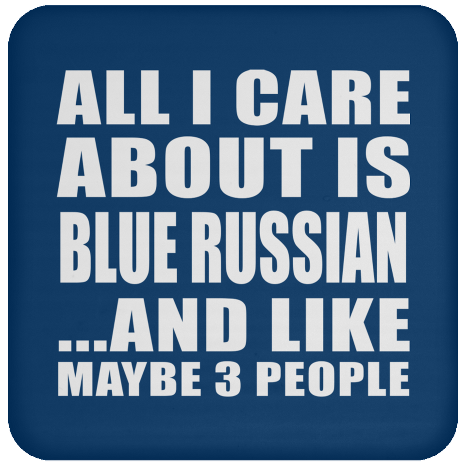 All I Care About Is Blue Russian - Drink Coaster
