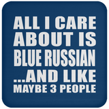 All I Care About Is Blue Russian - Drink Coaster