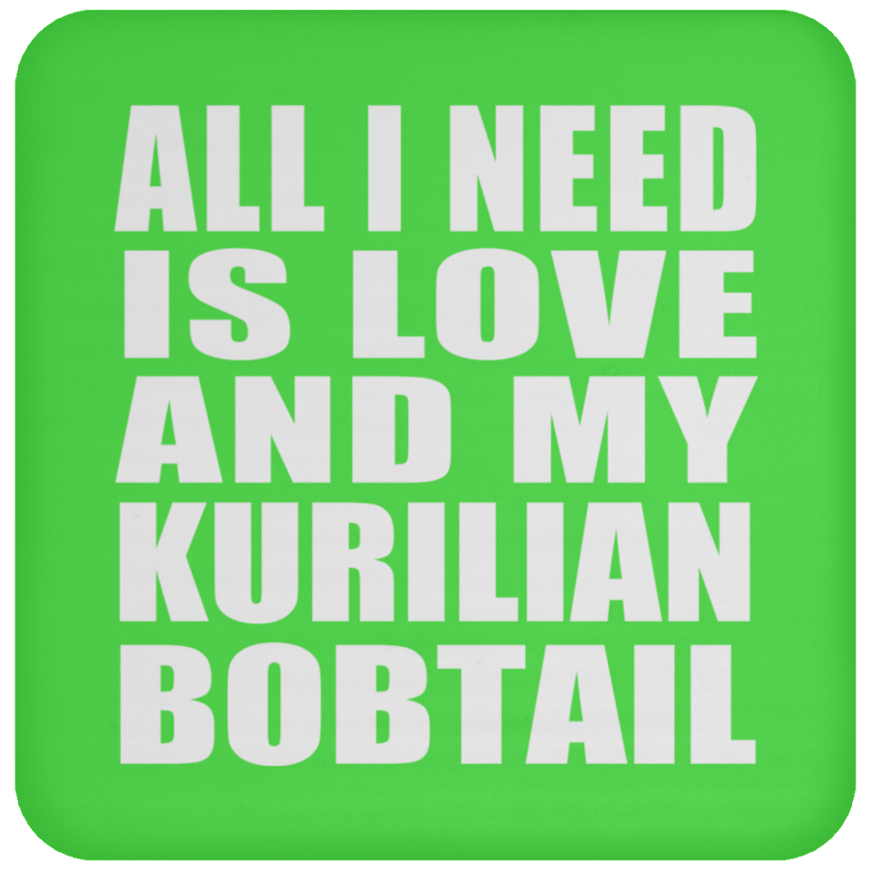 All I Need Is Love And My Kurilian Bobtail - Drink Coaster