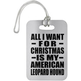 All I Want For Christmas Is My American Leopard Hound - Luggage Bag Tag