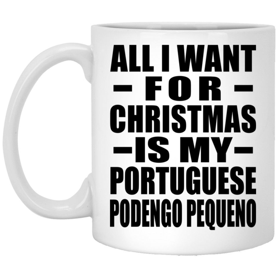 All I Want For Christmas Is My Portuguese Podengo Pequeno - 11 Oz Coffee Mug