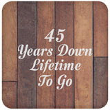 45th Anniversary 45 Years Down Lifetime To Go - Drink Coaster E