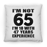 65th Birthday I'm Not 65 I'm 18 With 47 Years Experience - Throw Pillow