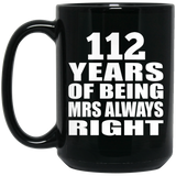 112th Anniversary 112 Years of Being Mrs Always Right - 15oz Coffee Mug Black