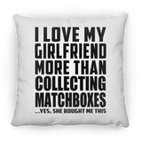 I Love My Girlfriend More Than Collecting Matchboxes - Throw Pillow