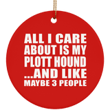All I Care About Is My Plott Hound - Circle Ornament