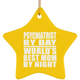 Psychiatrist By Day World's Best Mom By Night - Star Ornament